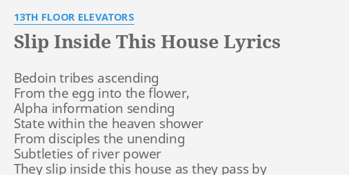 Slip Inside This House Lyrics By 13th Floor Elevators Bedoin Tribes Ascending From These lyrics haven't been entered yet. slip inside this house lyrics by 13th