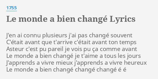 Le Monde A Bien Change Lyrics By 1755 J En Ai Connu Plusieurs