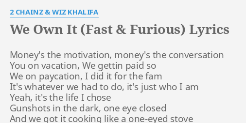 We Own It Fast Furious Lyrics By 2 Chainz Wiz Khalifa Money S The Motivation Money S