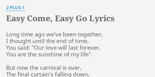 Easy Come Easy Go Lyrics By 2 Plus 1 Long Time Ago We Ve