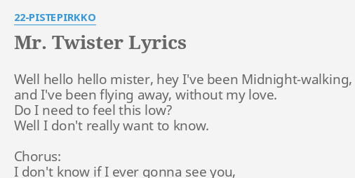 Mr Twister Lyrics By 22 Pistepirkko Well Hello Hello Mister