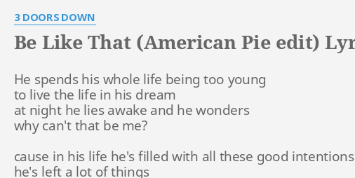 Be Like That American Pie Edit Lyrics By 3 Doors Down He