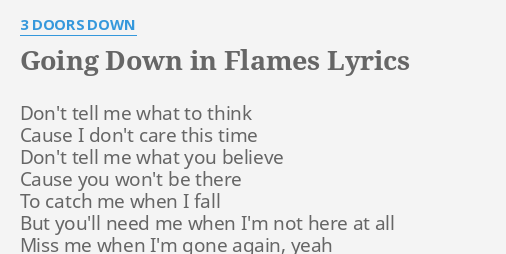 Going Down In Flames Lyrics By 3 Doors Down Don T Tell Me What