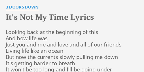 It S Not My Time Lyrics By 3 Doors Down Looking Back At The