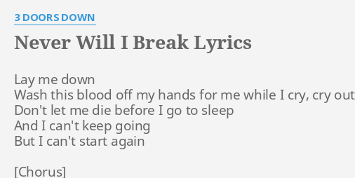 Never Will I Break Lyrics By 3 Doors Down Lay Me Down Wash