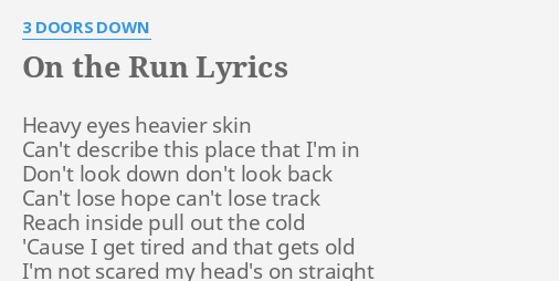 On The Run Lyrics By 3 Doors Down Heavy Eyes Heavier Skin
