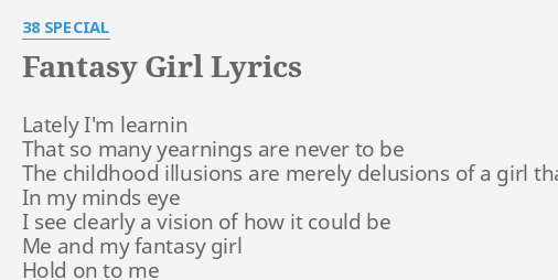 "FANTASY GIRL" LYRICS by 38 SPECIAL: Lately I'm learnin That...