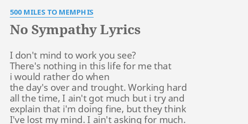 No Sympathy Lyrics By 500 Miles To Memphis I Don T Mind To