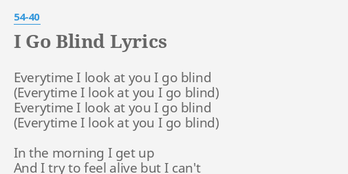 I Go Blind Lyrics By 54 40 Everytime I Look At
