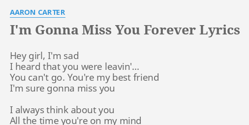 I M Gonna Miss You Forever Lyrics By Aaron Carter Hey Girl I M