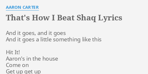 That's How I Beat Shaq" Lyrics By Aaron Carter: And It Goes, And...