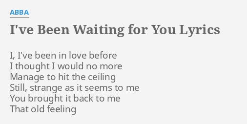 I Ve Been Waiting For You Lyrics By Abba I I Ve Been In
