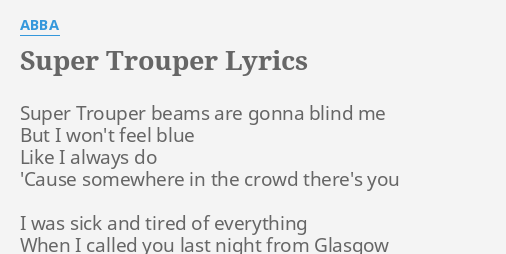 Super Trouper Lyrics By Abba Super Trouper Beams Are Super troupers are huge spotlights used in stadium concerts and events. super trouper lyrics by abba super