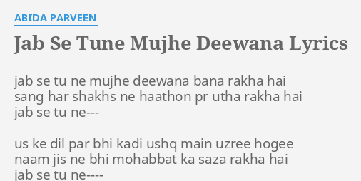 Jab Se Tune Mujhe Deewana Lyrics By Abida Parveen Jab Se Tu Ne