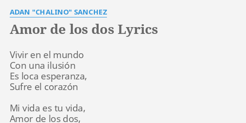 Amor De Los Dos Lyrics By Adan Chalino Sanchez Vivir En El