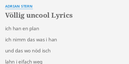 Vollig Uncool Lyrics By Adrian Stern Ich Han En Plan