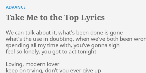 Take Me To The Top Lyrics By Advance We Can Talk About