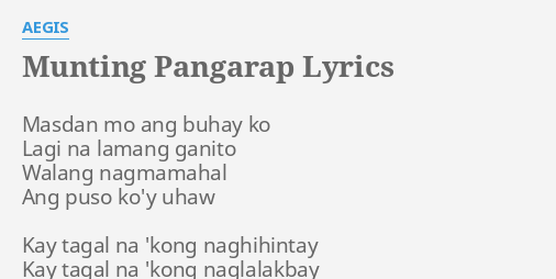 "MUNTING PANGARAP" LYRICS by AEGIS: Masdan mo ang buhay...