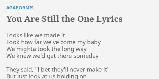 You Are Still The One Lyrics By Agapornis Looks Like We Made