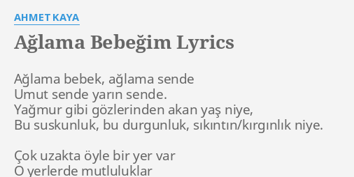 aglama bebegim lyrics by ahmet kaya aglama bebek aglama sende