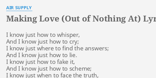 Making Love Out Of Nothing At Lyrics By Air Supply I Know Just How