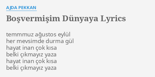Bosvermisim Dunyaya Lyrics By Ajda Pekkan Temmmuz Agustos Eylul Her