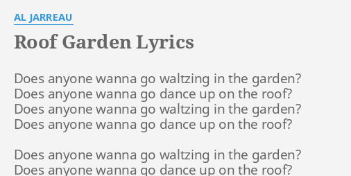 Roof Garden Lyrics By Al Jarreau Does Anyone Wanna Go