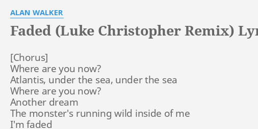 Faded Luke Christopher Remix Lyrics By Alan Walker Where Are You Now