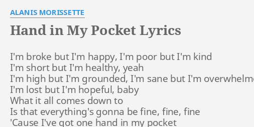 Hand In My Pocket Lyrics By Alanis Morissette I M Broke But I M