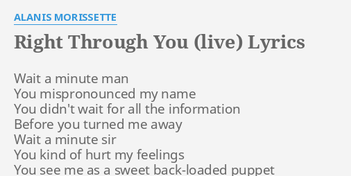 Right Through You Live Lyrics By Alanis Morissette Wait A Minute Man