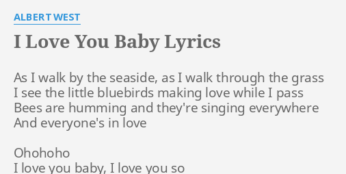I Love You Baby Lyrics By Albert West As I Walk By