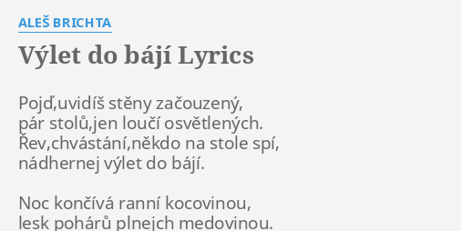 Vylet Do Baji Lyrics By Ales Brichta Pojd Uvidis Steny Zacouzeny Par