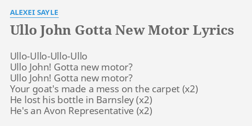 Ullo John Gotta New Motor Lyrics By Alexei Sayle Ullo Ullo Ullo Ullo Ullo John Gotta