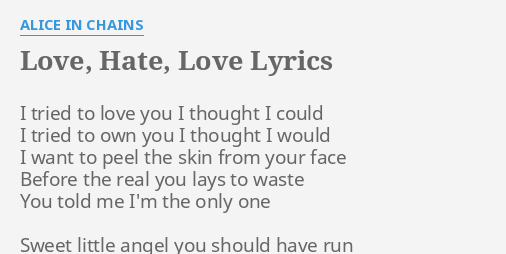 Love Hate Love Lyrics By Alice In Chains I Tried To Love