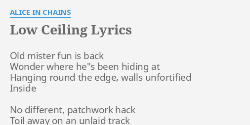 Low Ceiling Lyrics By Alice In Chains Old Mister Fun Is