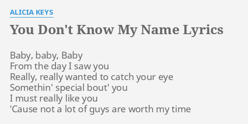 You Don T Know My Name Lyrics By Alicia Keys Baby Baby Baby From