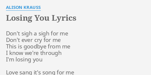 Losing You Lyrics By Alison Krauss Don T Sigh A Sigh