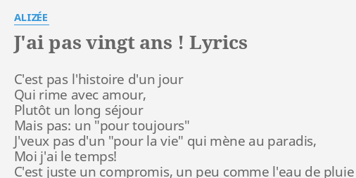 J Ai Pas Vingt Ans Lyrics By Alizee C Est Pas L Histoire D Un