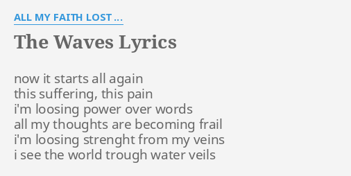 The Waves Lyrics By All My Faith Lost Now It Starts All