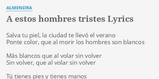 A Estos Hombres Tristes Lyrics By Almendra Salva Tu Piel La