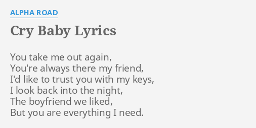 Cry Baby Lyrics By Alpha Road You Take Me Out