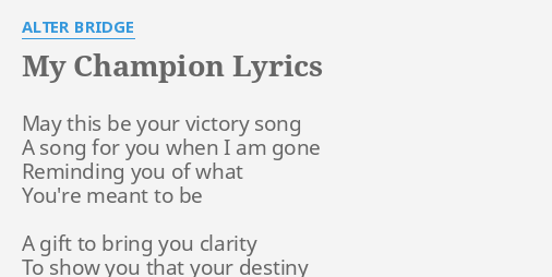 Siesta udbytte en kreditor MY CHAMPION" LYRICS by ALTER BRIDGE: May this be your...