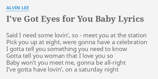 I Ve Got Eyes For You Baby Lyrics By Alvin Lee Said I Need Some