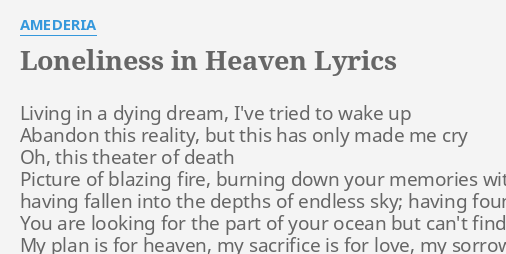 Loneliness In Heaven Lyrics By Amederia Living In A Dying