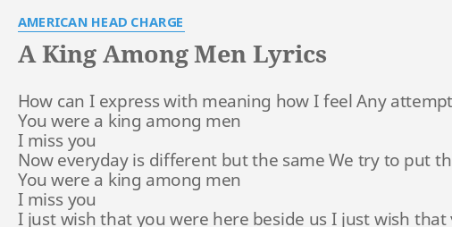 A King Among Men Lyrics By American Head Charge How Can I Express