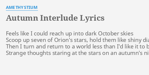 Autumn Interlude Lyrics By Amethystium Feels Like I Could