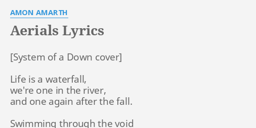 AERIALS LYRICS by AMON AMARTH Life is a waterfall