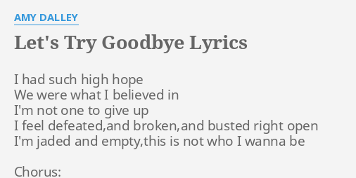 Let S Try Goodbye Lyrics By Amy Dalley I Had Such High