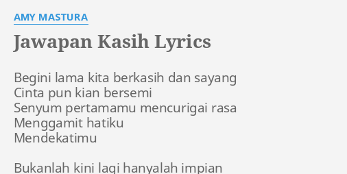 "JAWAPAN KASIH" LYRICS by AMY MASTURA Begini lama kita berkasih...