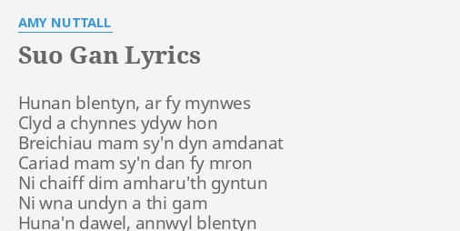 "SUO GAN" LYRICS by AMY NUTTALL: Hunan blentyn, ar fy...